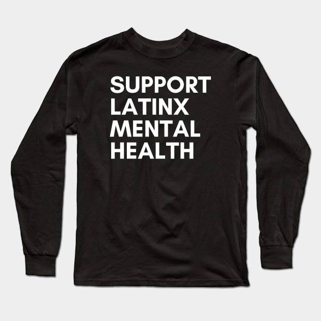 Support Latinx Mental Health Long Sleeve T-Shirt by mentalhealthlou